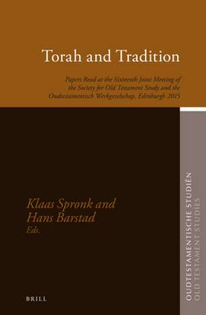 Torah and Tradition: Papers Read at the Sixteenth Joint Meeting of the Society for Old Testament Study and the Oudtestamentisch Werkgezelschap, Edinburgh, 2015 de Klaas Spronk