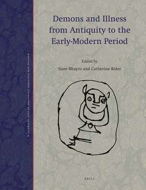 Demons and Illness from Antiquity to the Early-Modern Period de Siam Bhayro