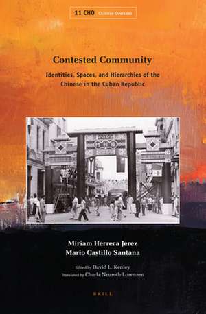 Contested Community: Identities, Spaces, and Hierarchies of the Chinese in the Cuban Republic de Miriam Herrera Jerez