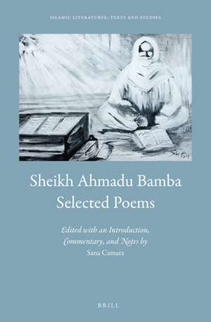 Sheikh Ahmadu Bamba: Selected Poems: Edited by Sana Camara, with an Introduction, Commentary, and Notes de Sana Camara