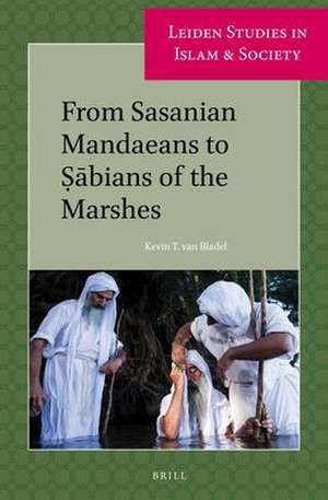 From Sasanian Mandaeans to Ṣābians of the Marshes de Kevin T. Van Bladel