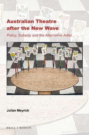 Australian Theatre after the New Wave: Policy, Subsidy and the Alternative Artist de Julian Meyrick