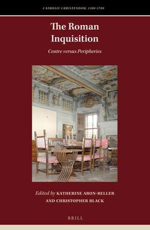 The Roman Inquisition: Centre versus Peripheries de Katherine Aron-Beller