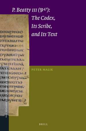 P.Beatty III (P47): The Codex, Its Scribe, and Its Text de Peter Malik