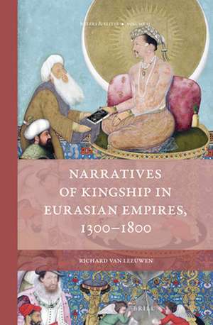 Narratives of Kingship in Eurasian Empires, 1300-1800 de Richard van Leeuwen