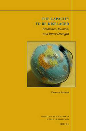 The Capacity to be Displaced: Resilience, Mission, and Inner Strength de Clemens Sedmak