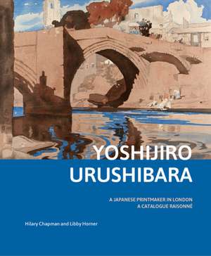 Yoshijirō Urushibara: a Japanese Printmaker in London: A Catalogue Raisonné de Hilary Chapman