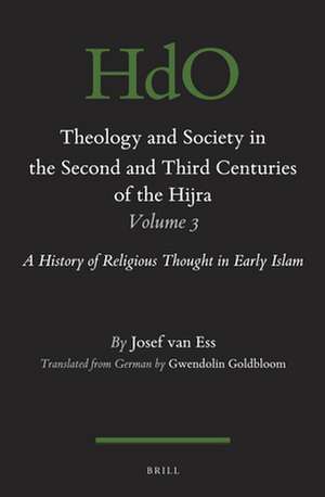 Theology and Society in the Second and Third Centuries of the Hijra. Volume 3: A History of Religious Thought in Early Islam de Josef van Ess