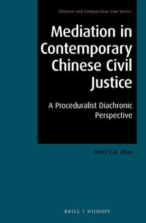 Mediation in Contemporary Chinese Civil Justice: A Proceduralist Diachronic Perspective de Peter C.H. Chan