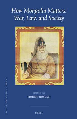 How Mongolia Matters: War, Law, and Society de Morris Rossabi