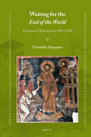 Waiting for the <i>End of the World</i>: European Dimensions, 950–1200 de Tsvetelin Stepanov