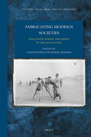 Fabricating Modern Societies: Education, Bodies, and Minds in the Age of Steel de Karin Priem