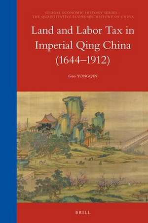 Land and Labor Tax in Imperial Qing China (1644-1912) de Yongqin Guo