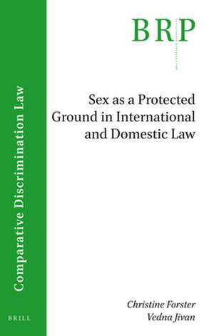 Sex as a Protected Ground in International and Domestic Law de Christine Forster