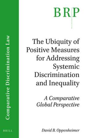 The Ubiquity of Positive Measures for Addressing Systemic Discrimination and Inequality: A Comparative Global Perspective de David Oppenheimer