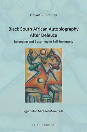 Black South African Autobiography After Deleuze: Belonging and Becoming in Self-Testimony de Kgomotso M. Masemola