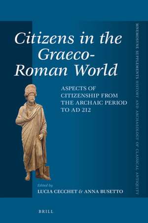 Citizens in the Graeco-Roman World: Aspects of Citizenship from the Archaic Period to AD 212 de Lucia Cecchet