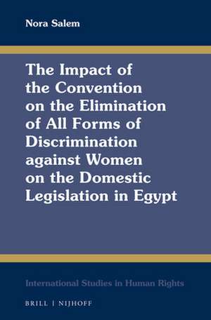 The Impact of the Convention on the Elimination of All Forms of Discrimination against Women on the Domestic Legislation in Egypt de Nora Salem