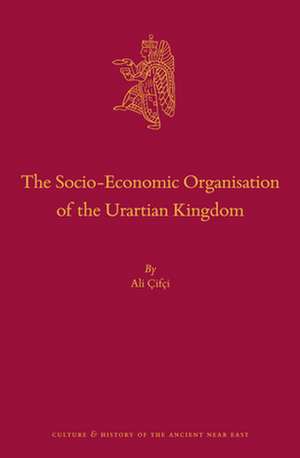 The Socio-Economic Organisation of the Urartian Kingdom de Ali Çifçi