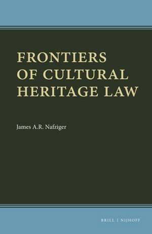 Frontiers of Cultural Heritage Law de James A.R. Nafziger