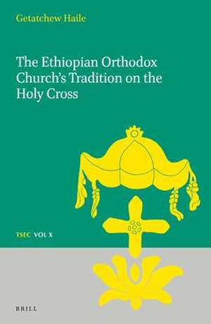 The Ethiopian Orthodox Church's Tradition on the Holy Cross de Getatchew Haile