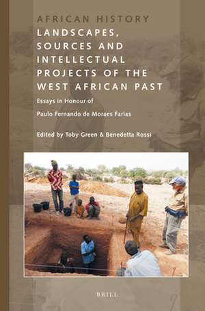 Landscapes, Sources and Intellectual Projects of the West African Past: Essays in Honour of Paulo Fernando de Moraes Farias de Toby Green