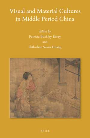 Visual and Material Cultures in Middle Period China de Patricia Buckley Ebrey