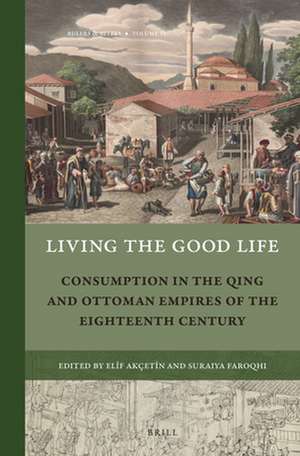 Living the Good Life: Consumption in the Qing and Ottoman Empires of the Eighteenth Century de Elif Akçetin