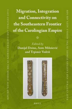 Migration, Integration and Connectivity on the Southeastern Frontier of the Carolingian Empire de Danijel Dzino