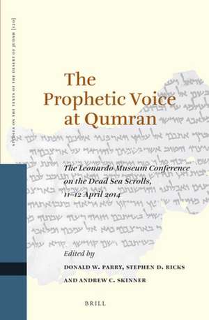 The Prophetic Voice at Qumran: The Leonardo Museum Conference on the Dead Sea Scrolls, 11–12 April 2014 de Donald W. Parry