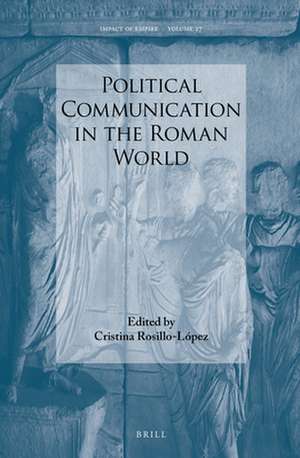 Political Communication in the Roman World de Cristina Rosillo-López