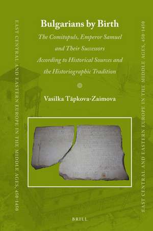 Bulgarians by Birth: The Comitopuls, Emperor Samuel and their Successors According to Historical Sources and the Historiographic Tradition de Vasilka Tăpkova-Zaimova