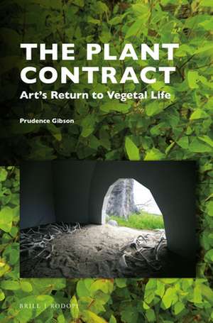 The Plant Contract: Art’s Return to Vegetal Life de Prudence Gibson