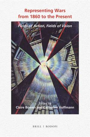 Representing Wars from 1860 to the Present: Fields of Action, Fields of Vision de Claire Bowen