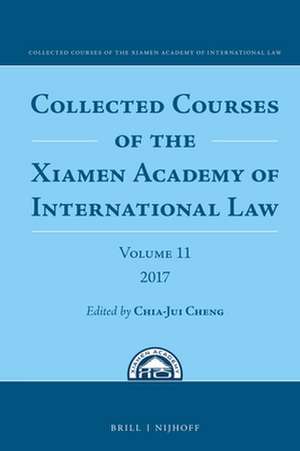 Collected Courses of the Xiamen Academy of International Law, Volume 11 (2017) de Chia-Jui Cheng