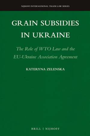 Grain Subsidies in Ukraine: The Role of WTO Law and the EU-Ukraine Association Agreement de Kateryna Zelenska