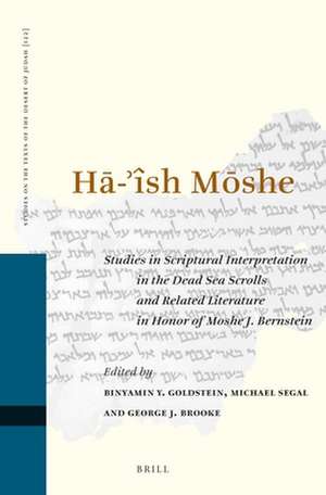 HĀ-'ÎSH MŌSHE: Studies in Scriptural Interpretation in the Dead Sea Scrolls and Related Literature in Honor of Moshe J. Bernstein de Binyamin Y. Goldstein