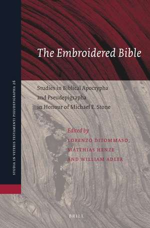 The Embroidered Bible: Studies in Biblical Apocrypha and Pseudepigrapha in Honour of Michael E. Stone de Lorenzo DiTommaso