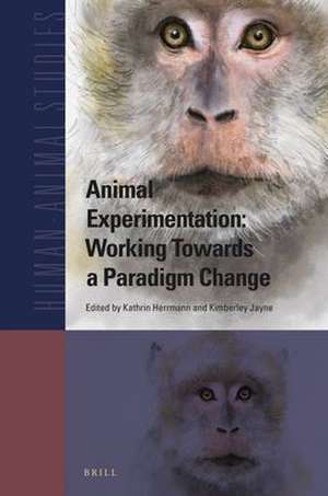 Animal Experimentation: Working Towards a Paradigm Change de Kathrin Herrmann