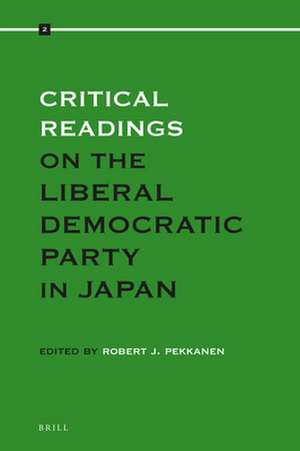 Critical Readings on the Liberal Democratic Party in Japan: Volume 2 de Robert Pekkanen