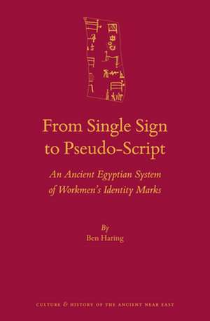 From Single Sign to Pseudo-Script: An Ancient Egyptian System of Workmen’s Identity Marks de Ben Haring