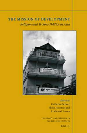 The Mission of Development: Religion and Techno-Politics in Asia de Catherine Scheer