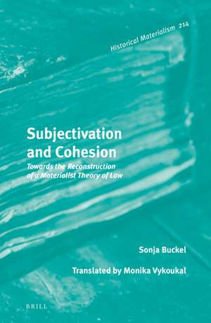 Subjectivation and Cohesion: Towards the Reconstruction of a Materialist Theory of Law de Sonja Buckel