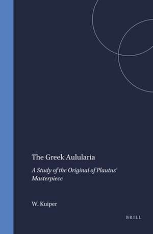 The Greek Aulularia: A Study of the Original of Plautus' Masterpiece de W.E.J. Kuiper