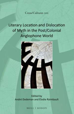 Literary Location and Dislocation of Myth in the Post/Colonial Anglophone World de André Dodeman