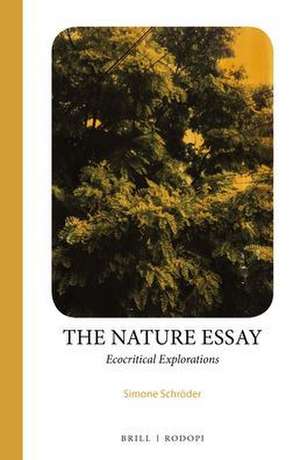 The Nature Essay: Ecocritical Explorations de Simone Schröder