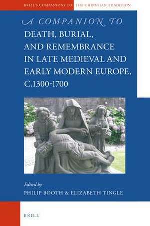 A Companion to Death, Burial, and Remembrance in Late Medieval and Early Modern Europe, c. 1300–1700 de Philip Booth