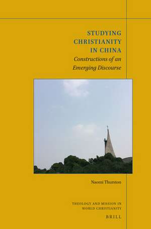 Studying Christianity in China: Constructions of an Emerging Discourse de Naomi Thurston