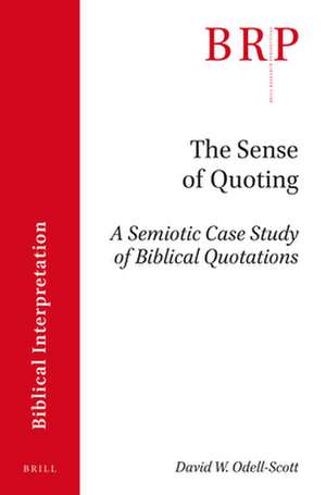 The Sense of Quoting: A Semiotic Case Study of Biblical Quotations de David W. Odell-Scott