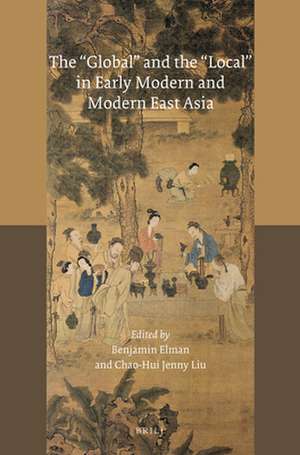 The "Global" and the "Local" in Early Modern and Modern East Asia de Benjamin A. Elman